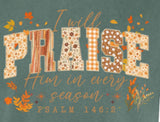 I will PRIASE Him in every season T-Shirt - Choose Color