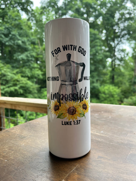 Nothing Will Be Impossible 20 oz skinny tumbler